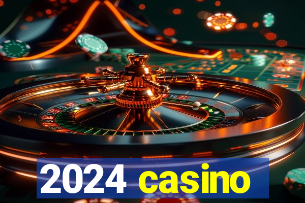 2024 casino