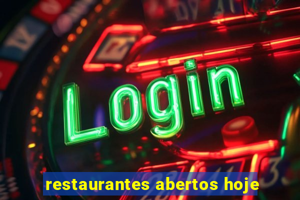 restaurantes abertos hoje