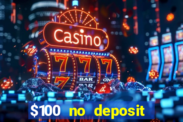 $100 no deposit bonus casino