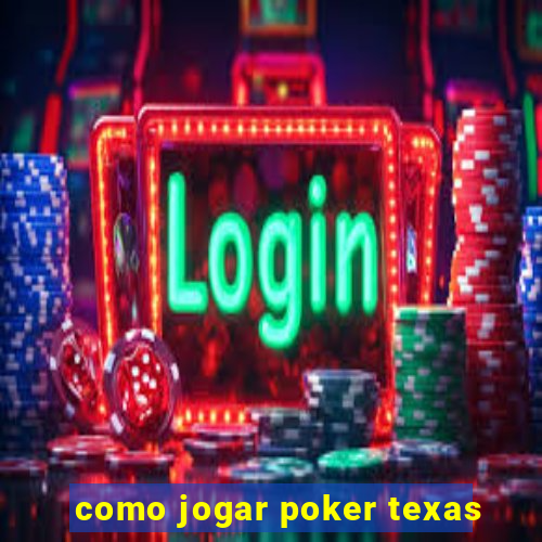 como jogar poker texas