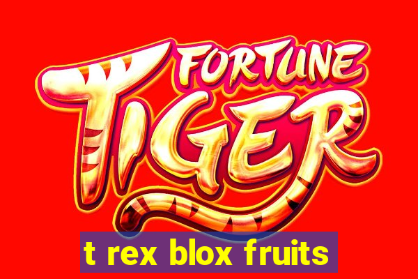 t rex blox fruits