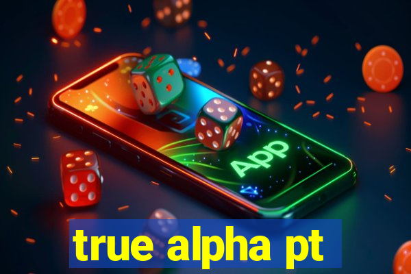 true alpha pt