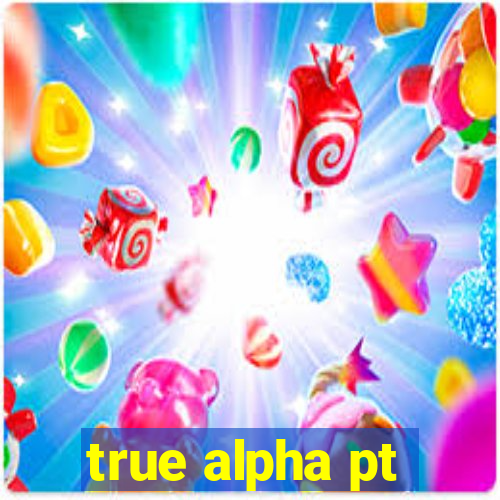 true alpha pt