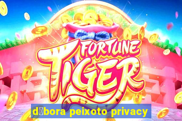 d茅bora peixoto privacy