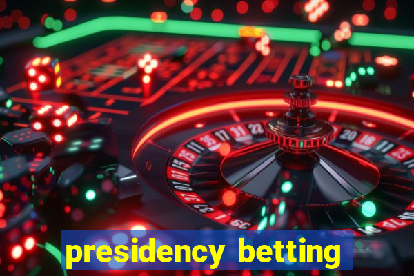 presidency betting