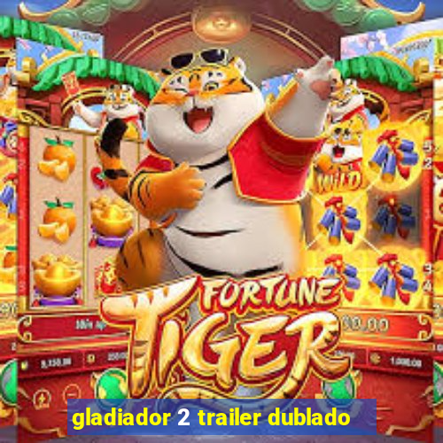 gladiador 2 trailer dublado