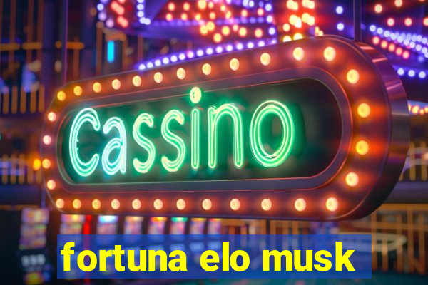 fortuna elo musk