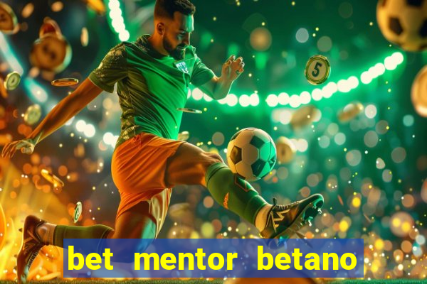 bet mentor betano é confiável