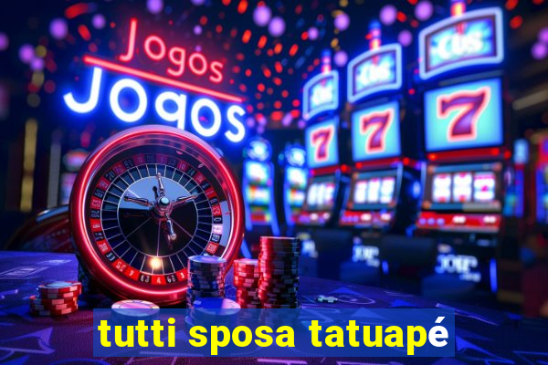 tutti sposa tatuapé