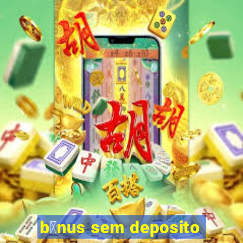 b么nus sem deposito