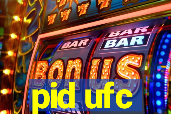 pid ufc