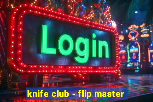 knife club - flip master