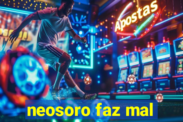 neosoro faz mal