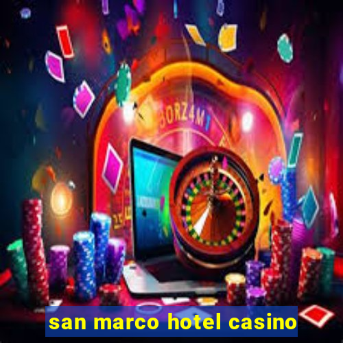 san marco hotel casino