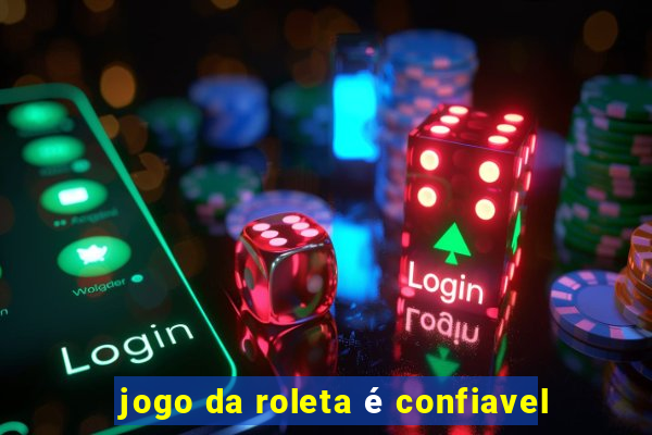 jogo da roleta é confiavel