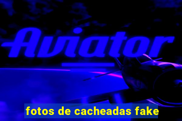 fotos de cacheadas fake