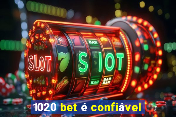 1020 bet é confiável