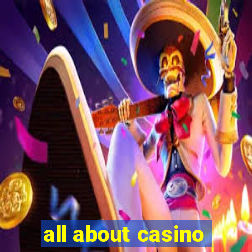 all about casino