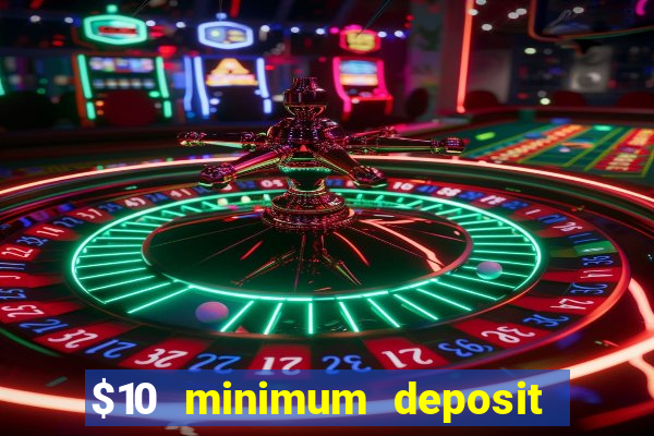 $10 minimum deposit online casinos