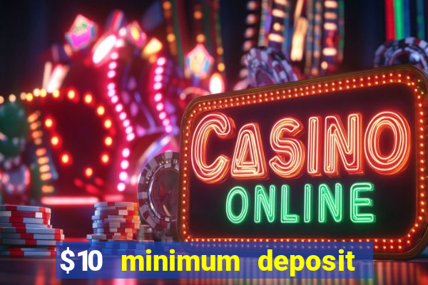 $10 minimum deposit online casinos