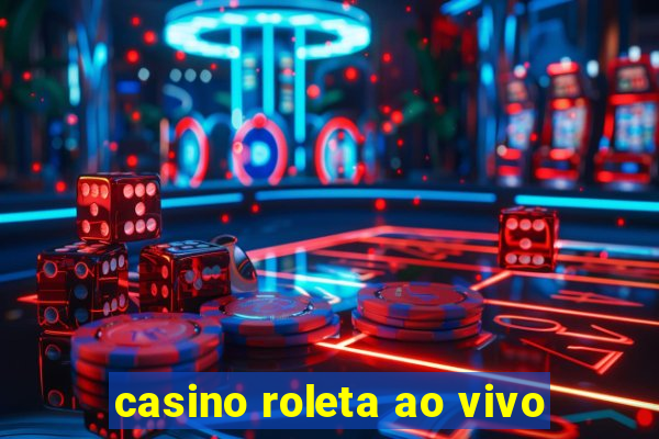 casino roleta ao vivo