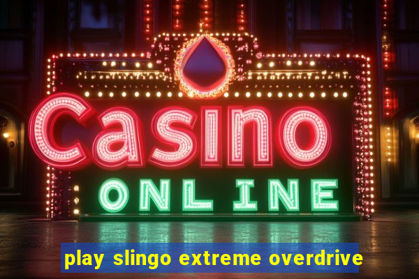 play slingo extreme overdrive