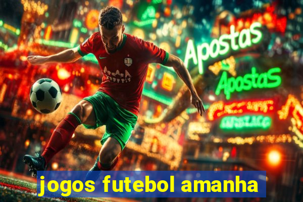 jogos futebol amanha