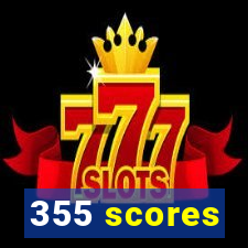 355 scores