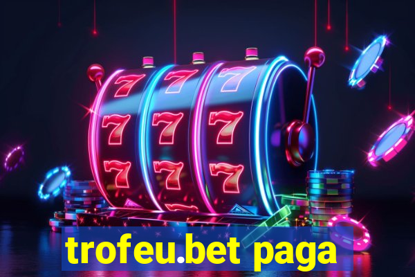 trofeu.bet paga