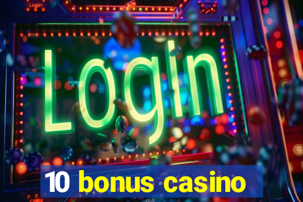 10 bonus casino