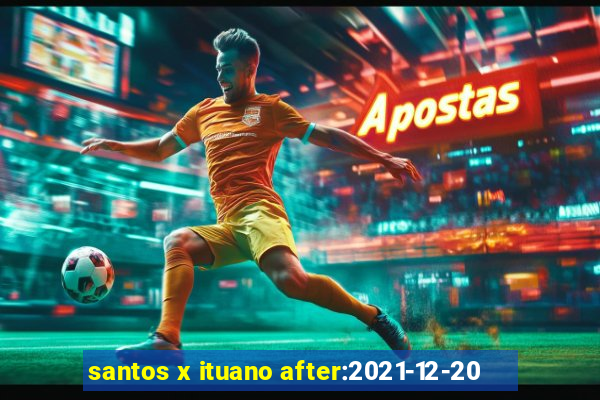 santos x ituano after:2021-12-20