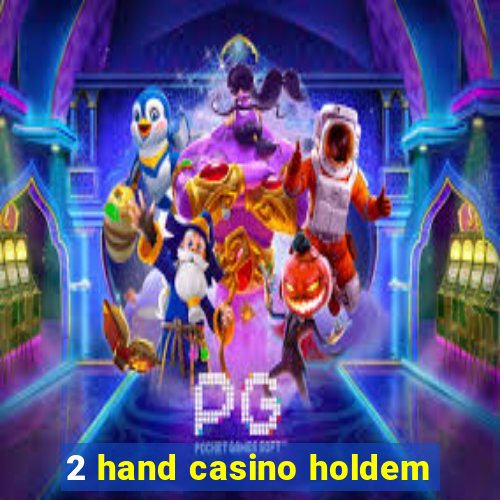 2 hand casino holdem