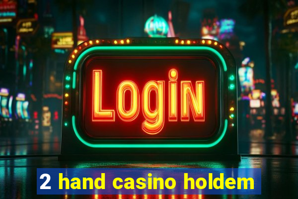 2 hand casino holdem