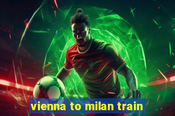 vienna to milan train