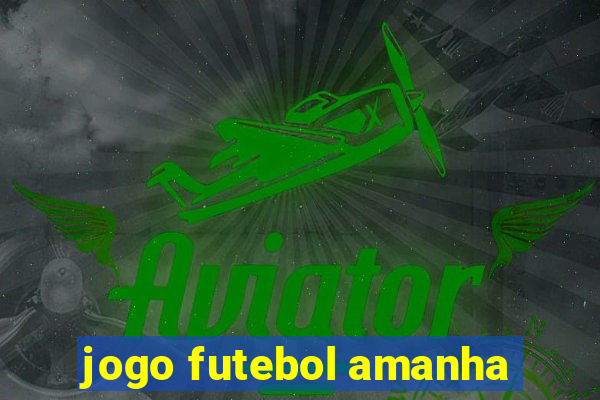 jogo futebol amanha