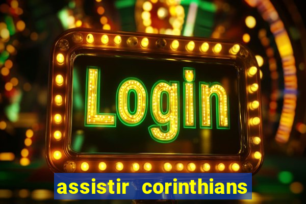 assistir corinthians futebol play hd