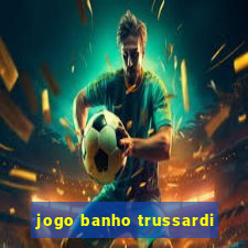 jogo banho trussardi