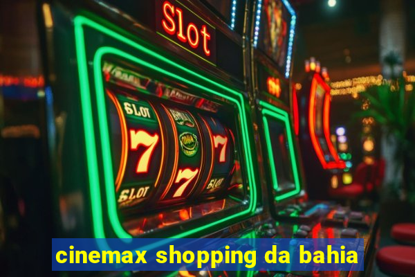 cinemax shopping da bahia