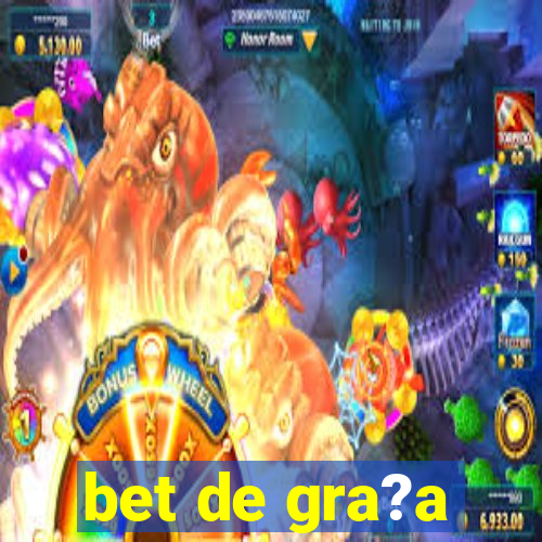 bet de gra?a