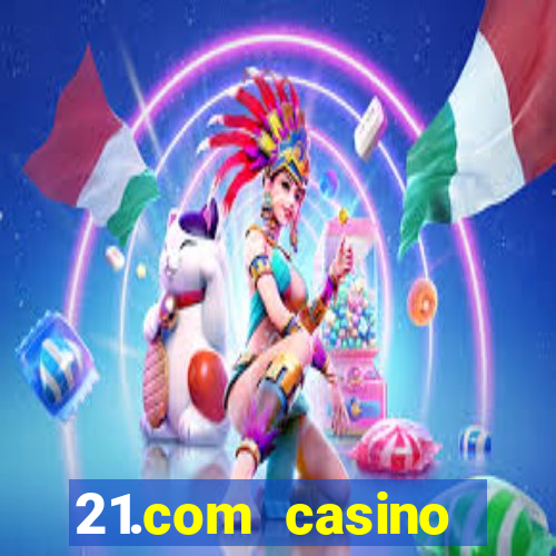 21.com casino online casino free spins