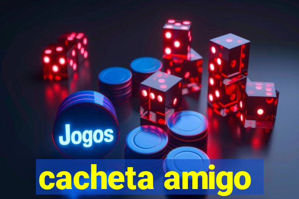 cacheta amigo