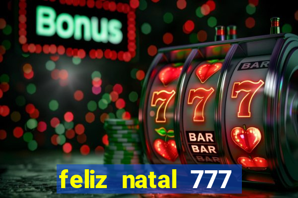 feliz natal 777 plataforma login