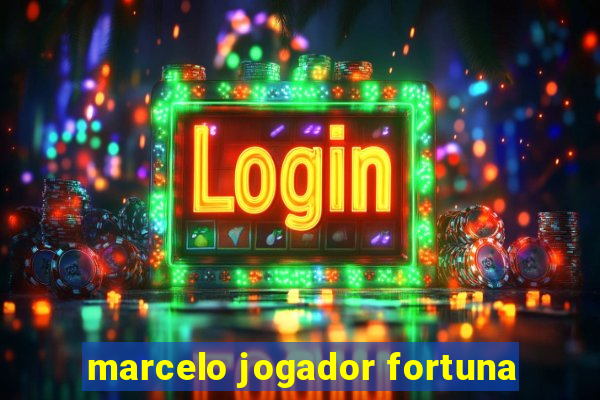 marcelo jogador fortuna