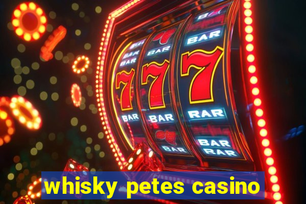 whisky petes casino