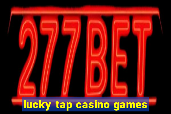 lucky tap casino games