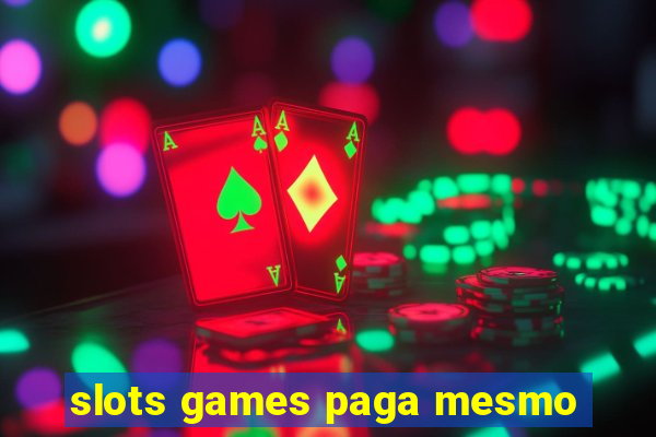 slots games paga mesmo