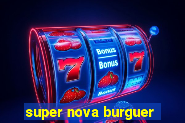 super nova burguer