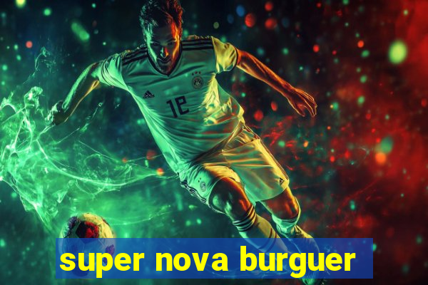 super nova burguer