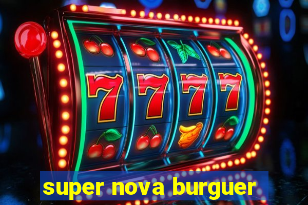 super nova burguer