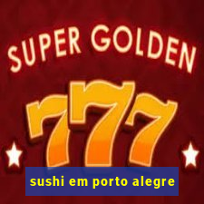 sushi em porto alegre